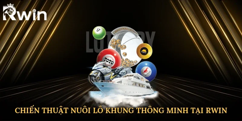 Chiến thuật nuôi lô khung thông minh tại Rwin